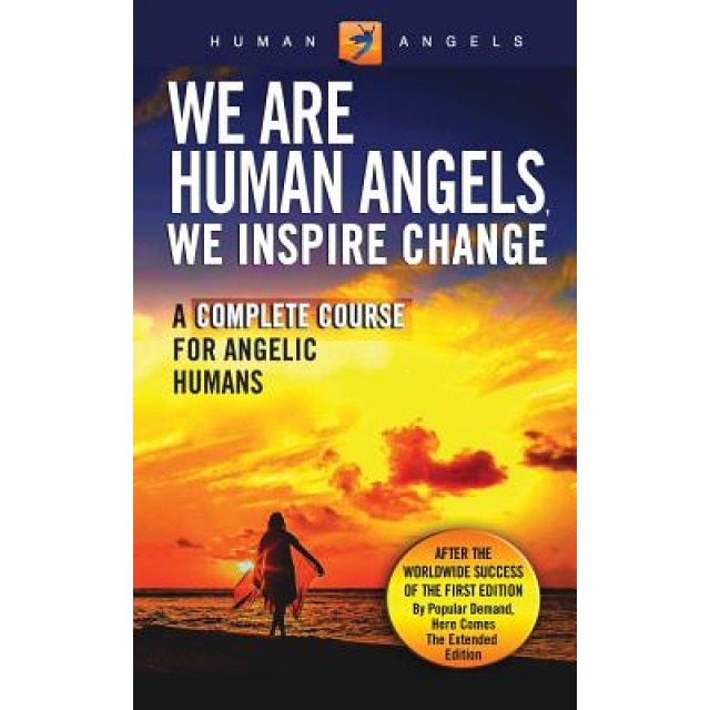 We Are Human Angels, We Inspire Change: A Complete Course for Angelic Humans - Human Angels (Author)