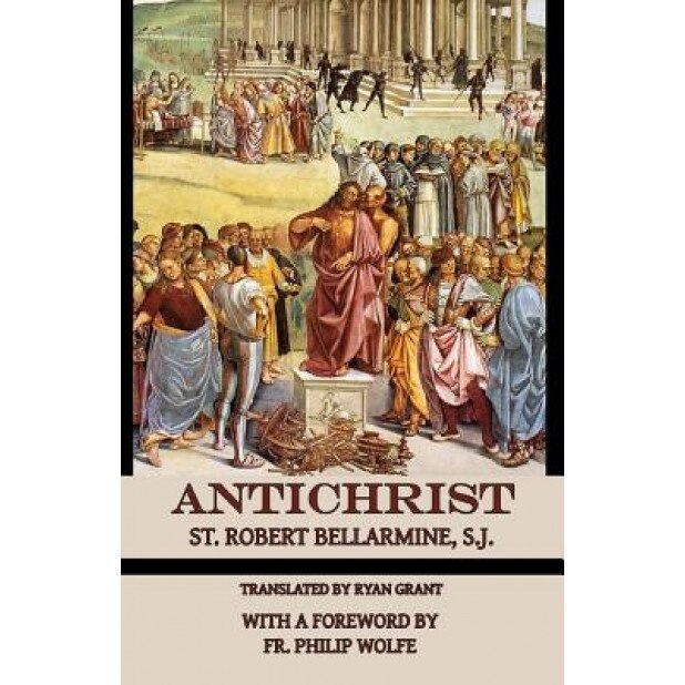 Antichrist, St Robert Bellarmine S. J. (Author)