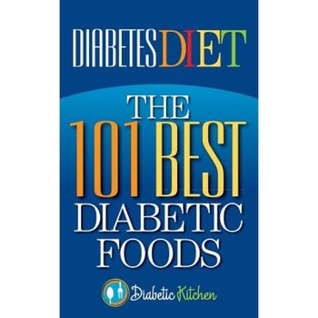 Diabetes Diet: The 101 Best Diabetic Foods, Health Research Staff (Author) Diabetes Diet: The 101 Best Diabetic Foods, Health Research Staff (Author)