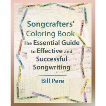 Songcrafters' Coloring Book: The Essential Guide to Effective and Successful Songwriting, Bill Pere (Author) Songcrafters' Coloring Book: The Essential Guide to Effective and Successful Songwriting, Bill Pere (Author)