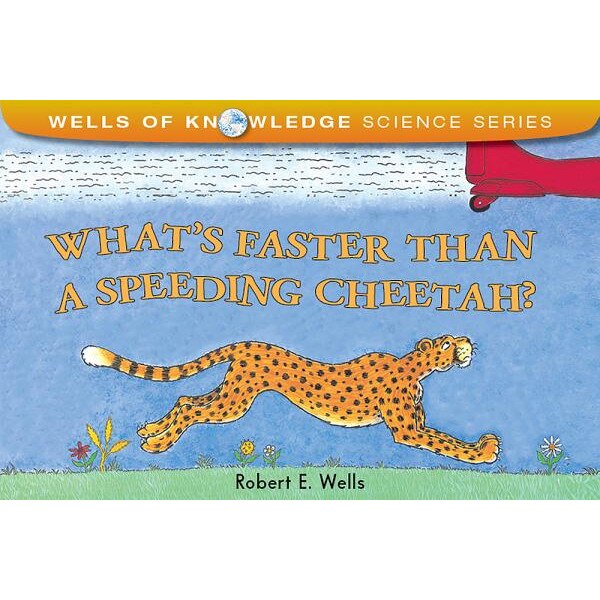 What's Faster Than a Speeding Cheetah?, Robert E. Wells, Robert E. Wellst