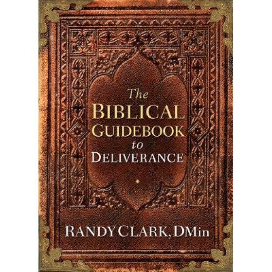The Biblical Guidebook to Healing and Deliverance, Randy Clark (Author)