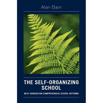 The Self-Organizing School: Next Generation Comprehensive School Reforms, Alan Bain (Author) The Self-Organizing School: Next Generation Comprehensive School Reforms, Alan Bain (Author)