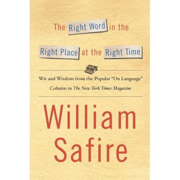 The Right Word in the Right Place at the Right Time: Wit and Wisdom from the Popular 