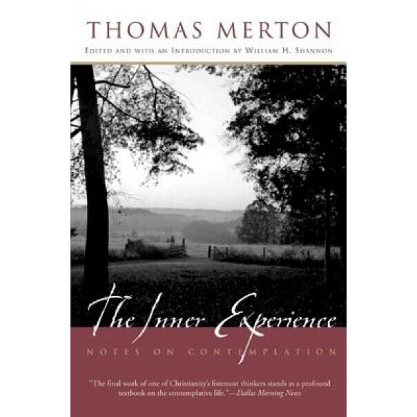 The Inner Experience: Notes on Contemplation, Thomas Merton, William H. Shannon