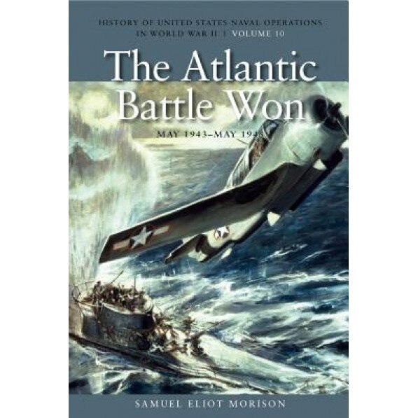 The Atlantic Battle Won, May 1943-May 1945, Samuel Eliot Morison (Author)