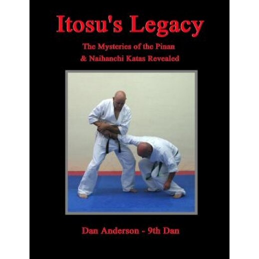 Itosu's Legacy - The Mysteries of the Pinan & Naihanchi Katas Revealed, Dan Anderson (Author)