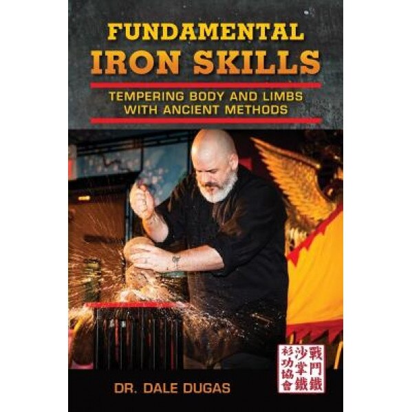 Fundamental Iron Skills: Tempering Body and Limbs with Ancient Methods, Dale Dugas (Author)