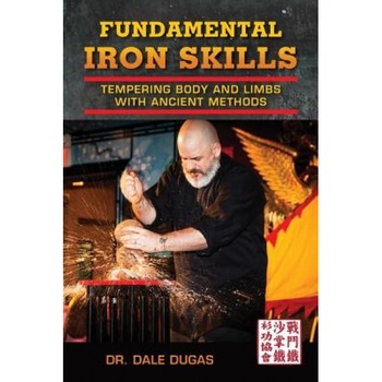 Fundamental Iron Skills: Tempering Body and Limbs with Ancient Methods, Dale Dugas (Author) Fundamental Iron Skills: Tempering Body and Limbs with Ancient Methods, Dale Dugas (Author)