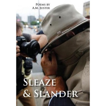Sleaze & Slander: New and Selected Comic Verse, 1995-2015, A. M. Juster (Author) Sleaze & Slander: New and Selected Comic Verse, 1995-2015, A. M. Juster (Author)