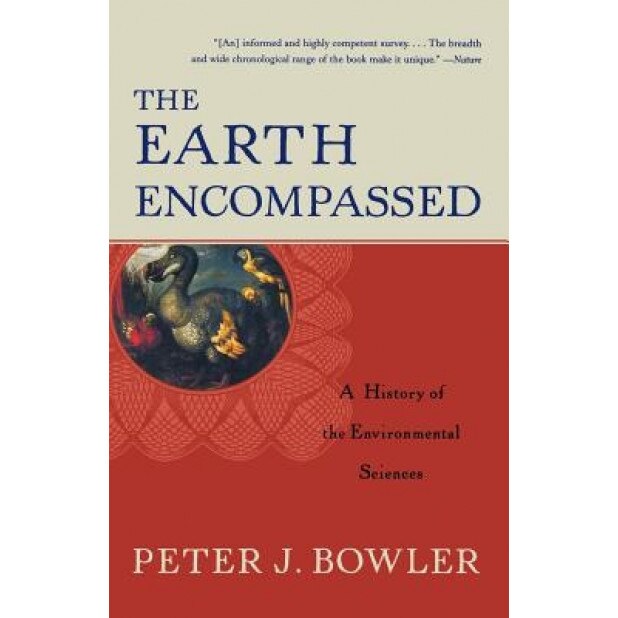 The Earth Encompassed: A History of the Environmental Sciences, Peter J. Bowler (Author)