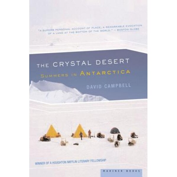 The Crystal Desert: Summers in Antarctica, David G. Campbell