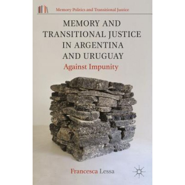 Memory and Transitional Justice in Argentina and Uruguay: Against Impunity, Francesca Lessa (Author)