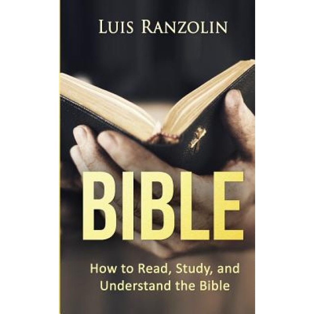 Bible: How to Read, Study, and Understand the Bible, Luis Ranzolin (Author)