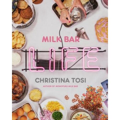 Milk Bar Life: Recipes & Stories, Christina Tosi (Author)