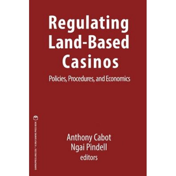 Regulating Land-Based Casinos: Policies, Procedures, and Economics, Anthony Cabot (Author)