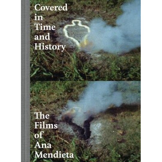 Covered in Time and History: The Films of Ana Mendieta, Howard Oransky (Editor)