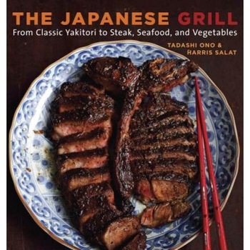 The Japanese Grill: From Classic Yakitori to Steak, Seafood, and Vegetables, Harris Salat, Tadashi Ono The Japanese Grill: From Classic Yakitori to Steak, Seafood, and Vegetables, Harris Salat, Tadashi Ono