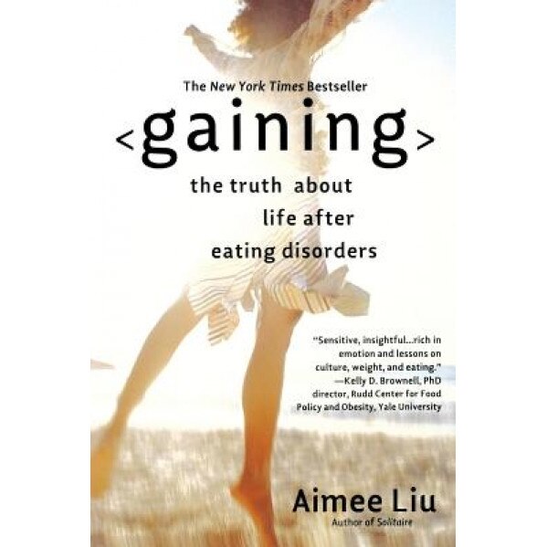 Gaining: The Truth about Life After Eating Disorders, Aimee Liu