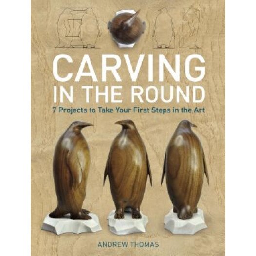 Carving in the Round: 7 Projects to Take Your First Steps in the Art, Andrew Thomas (Author)