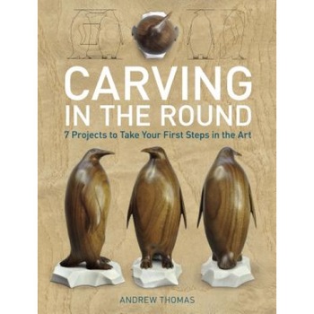 Carving in the Round: 7 Projects to Take Your First Steps in the Art, Andrew Thomas (Author) Carving in the Round: 7 Projects to Take Your First Steps in the Art, Andrew Thomas (Author)