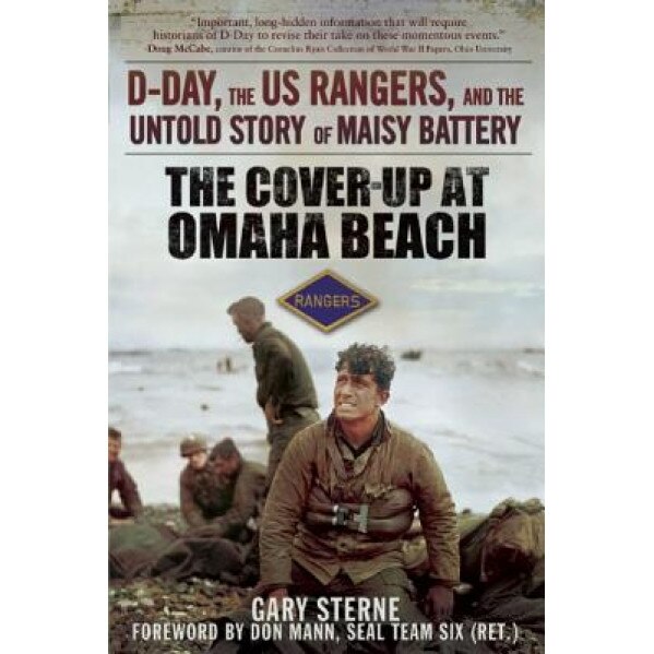 The Cover-Up at Omaha Beach: D-Day, the U.S. Rangers, and the Untold Story of Maisy Battery, Gary Sterne (Author)