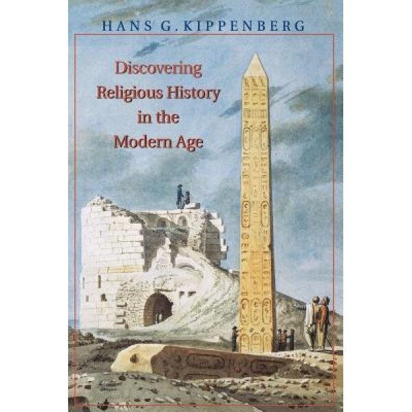 Discovering Religious History in the Modern Age, Hans G. Kippenberg (Author)