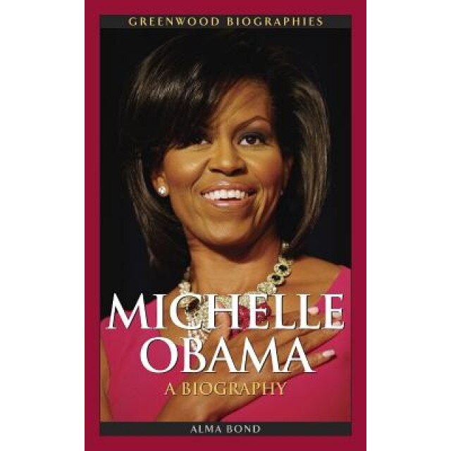 Michelle Obama: A Biography, Alma Halbert Bond (Author)