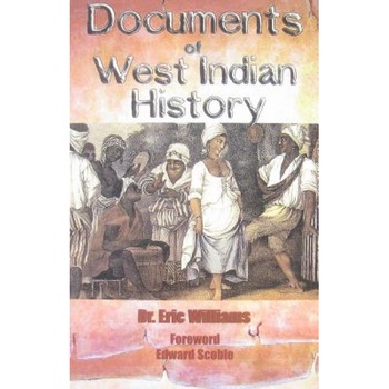 Documents of West Indian History, Eric Eustace Williams (Author) Documents of West Indian History, Eric Eustace Williams (Author)