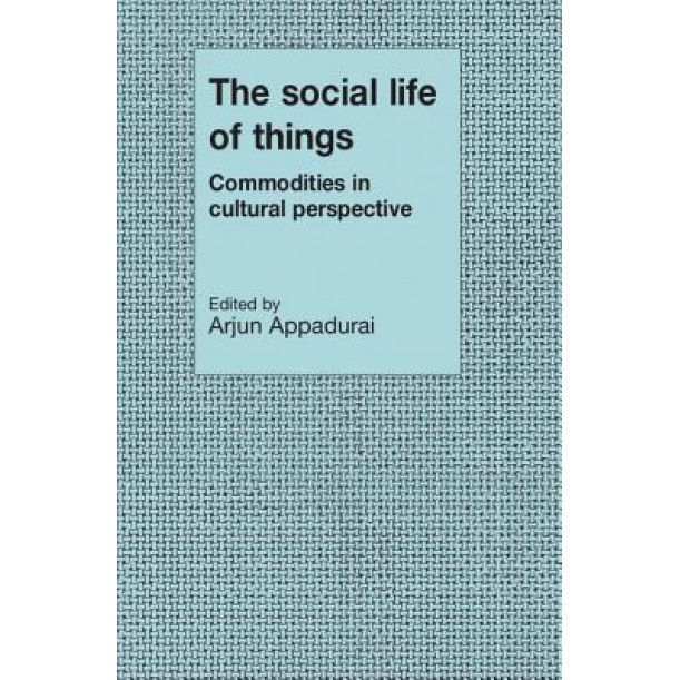 The Social Life of Things: Commodities in Cultural Perspective, Arjun Appadurai (Editor)