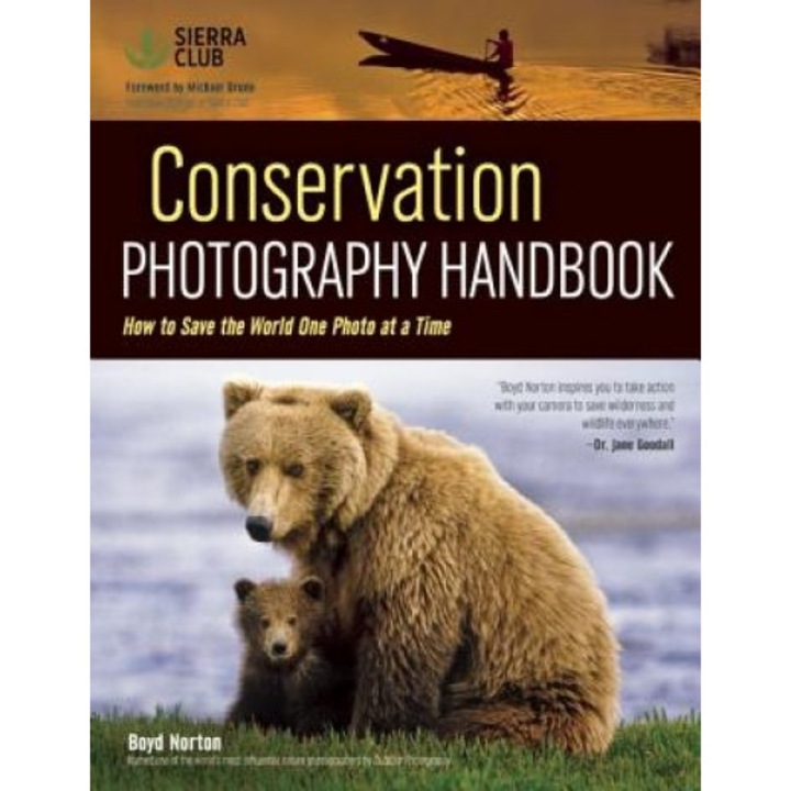 Conservation Photography Handbook: How to Save the World One Photo at a Time, Boyd Norton (Photographer)