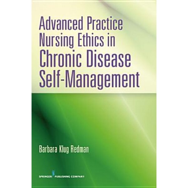Advanced Practice Nursing Ethics in Chronic Disease Self-Management - Barbara Klug Redman (Author)