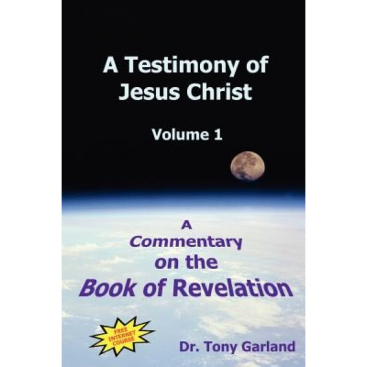 A Testimony of Jesus Christ - Volume 1, Anthony Charles Garland (Author)