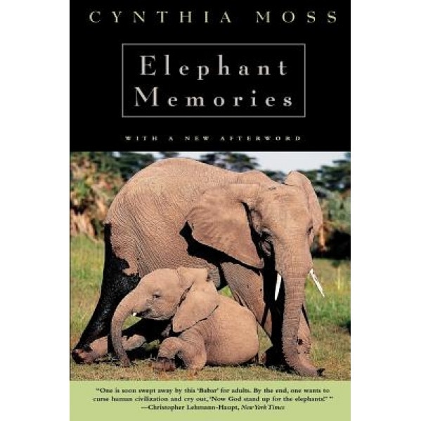 Elephant Memories: Thirteen Years in the Life of an Elephant Family, Cynthia Moss
