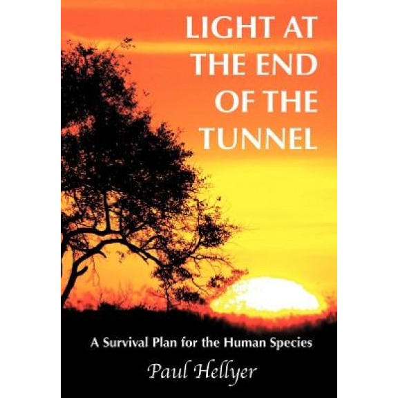 Light at the End of the Tunnel: A Survival Plan for the Human Species, Paul Hellyer (Author)