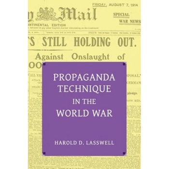 Propaganda Technique in the World War (with Supplemental Material), Harold Dwight Lasswell (Author) Propaganda Technique in the World War (with Supplemental Material), Harold Dwight Lasswell (Author)