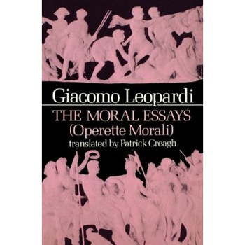 The Moral Essays, Giacomo Leopardi (Author) The Moral Essays, Giacomo Leopardi (Author)