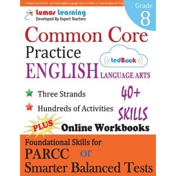 Common Core Practice - 8th Grade English Language Arts: Workbooks to Prepare for the Parcc or Smarter Balanced Test, Lumos Learning (Author) Common Core Practice - 8th Grade English Language Arts: Workbooks to Prepare for the Parcc or Smarter Balanced Test, Lumos Learning (Author)