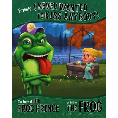 Frankly, I Never Wanted to Kiss Anybody!: The Story of the Frog Prince as Told by the Frog, Nancy Loewen (Author)