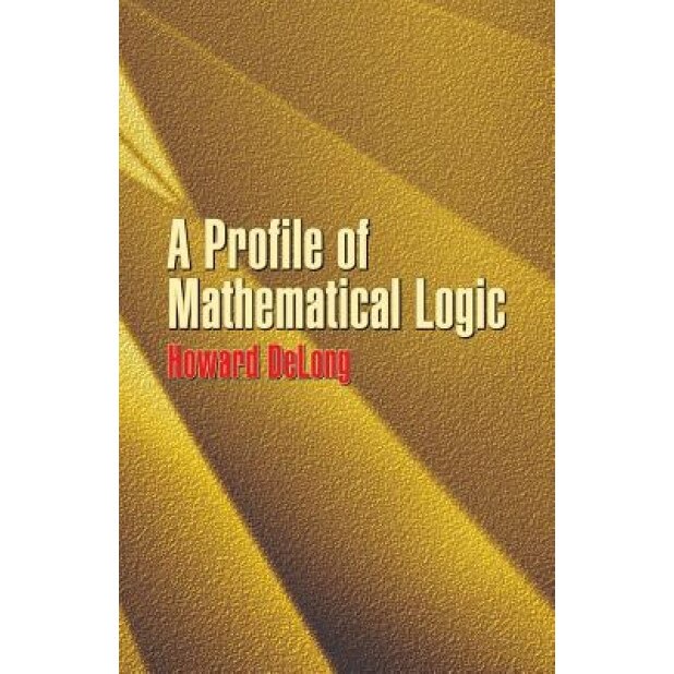 A Profile of Mathematical Logic, Howard DeLong