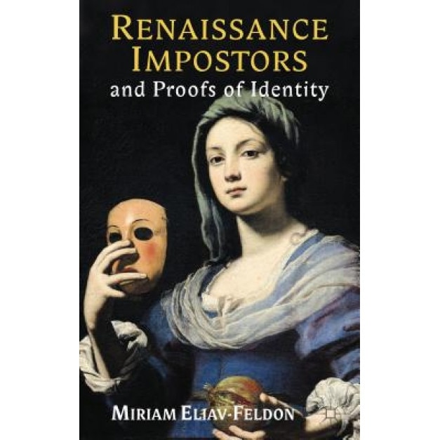 Renaissance Impostors and Proofs of Identity, Miriam Eliav-Feldon (Author)