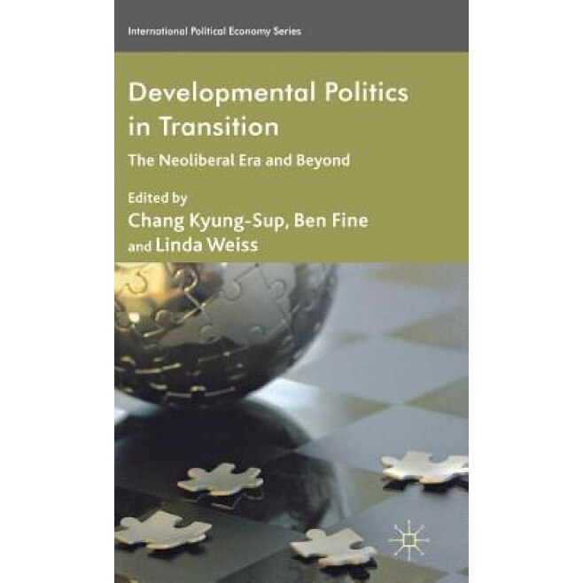 Developmental Politics in Transition: The Neoliberal Era and Beyond, Chang Kyung-Sup (Editor)