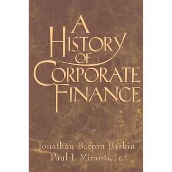 A History of Corporate Finance - Jonathan Baskin (Author) A History of Corporate Finance - Jonathan Baskin (Author)