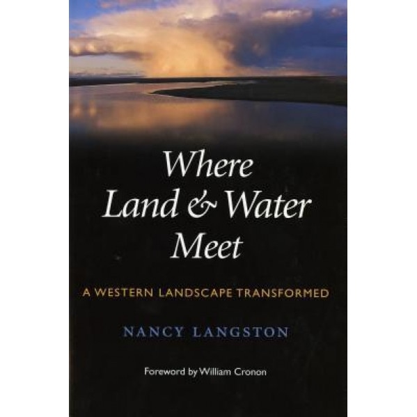 Where Land & Water Meet: A Western Landscape Transformed - Nancy Langston (Author)