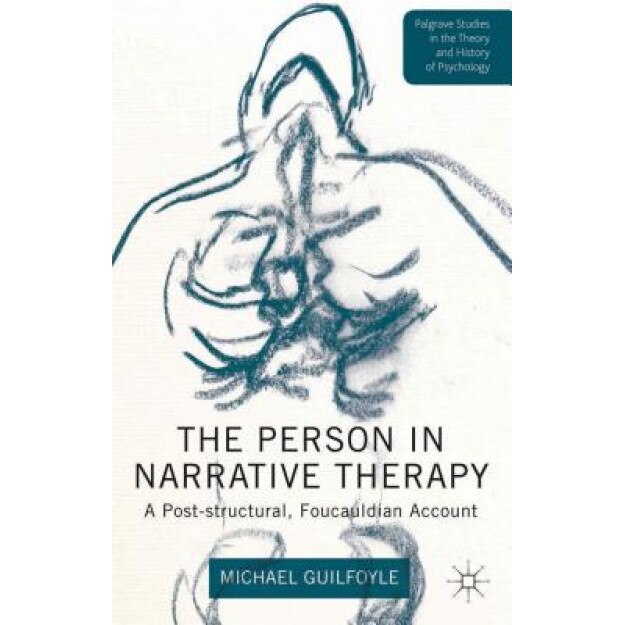 The Person in Narrative Therapy: A Post-Structural, Foucauldian Account - Michael Guilfoyle (Author)