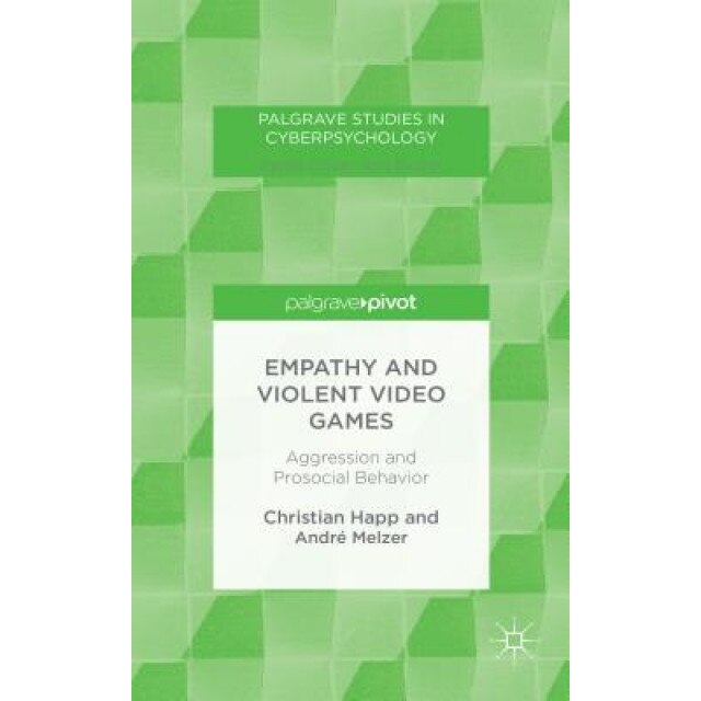 Empathy and Violent Video Games: Aggression and Prosocial Behavior - Christian Happ (Author)