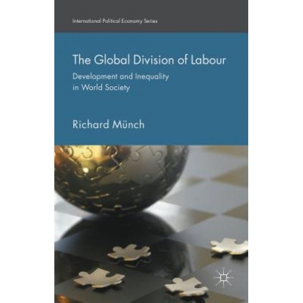 The Global Division of Labour: Development and Inequality in World Society - Richard, Professor Munch (Author)