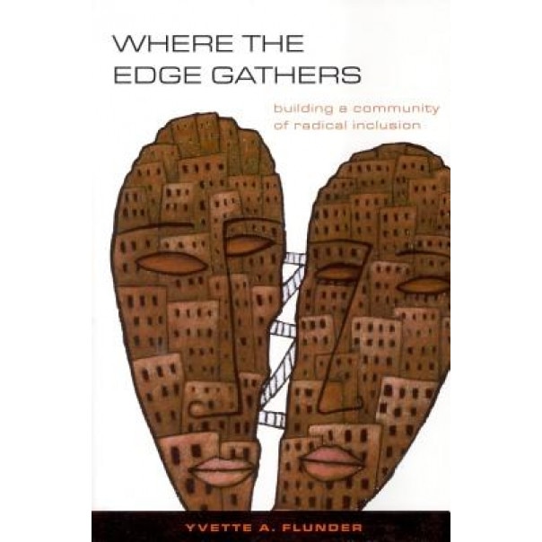 Where the Edge Gathers: Building a Community of Radical Inclusion, Yvette A. Flunder