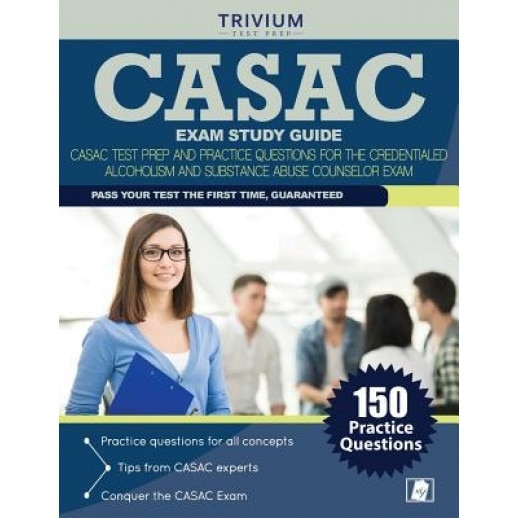 Casac Exam Study Guide Casac Test Prep And Practice Questions For The Credentialed Alcoholism And Substance Abuse Counselor Exam Casac Exam Prep Team Author Emag Ro