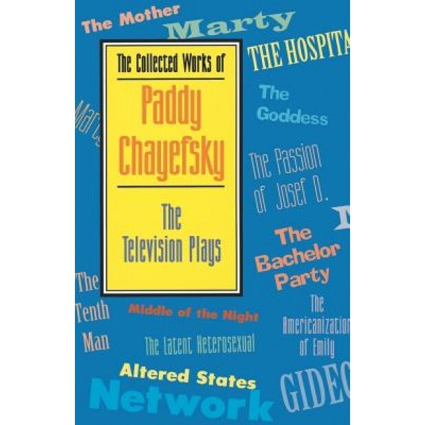 The Collected Works of Paddy Chayefsky: The Television Plays, Paddy Chayefsky